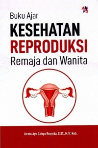 Buku Ajar : Kesehatan Reproduksi Remaja dan Wanita