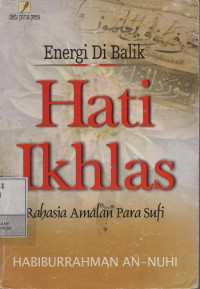 Energi Di Balik Hati Ikhlas : Rahasia Amalan Para Sufi