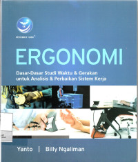 Ergonomi : Dasar - Dasar Studi Waktu & Gerakan Untuk Analisis & Perbaikan Sistem Kerja