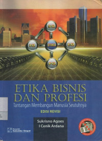 Etika Bisnis dan Profesi : Tantangan Membangun Manusia Seutuhnya