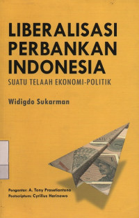 Liberalisasi Perbankan Indonesia : Suatu Telaah Ekonomi-Politik