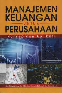 Manajemen Keuangan Untuk Perusahaan : Konsep dan Aplikasi
