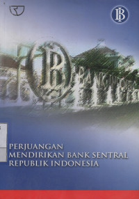 Perjuangan Mendirikan Bank Sentral Republik Indonesia